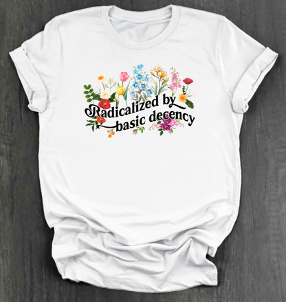RADICALIZED BY BASIC DECENCY SHIRT