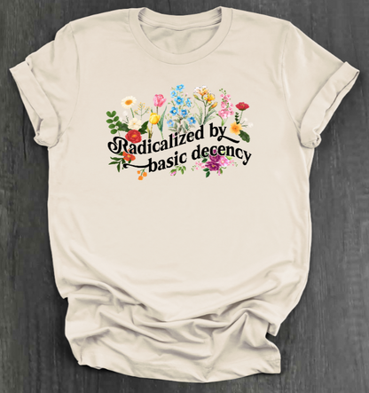 RADICALIZED BY BASIC DECENCY SHIRT