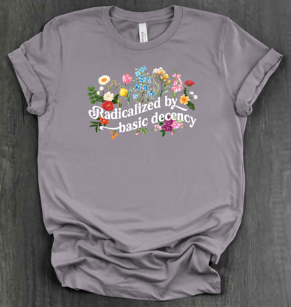 RADICALIZED BY BASIC DECENCY SHIRT