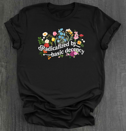 RADICALIZED BY BASIC DECENCY SHIRT