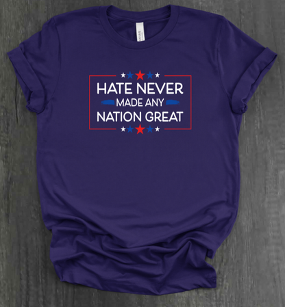 HATE NEVER MADE ANY NATION GREAT SHIRT