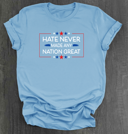 HATE NEVER MADE ANY NATION GREAT SHIRT