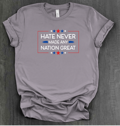 HATE NEVER MADE ANY NATION GREAT SHIRT