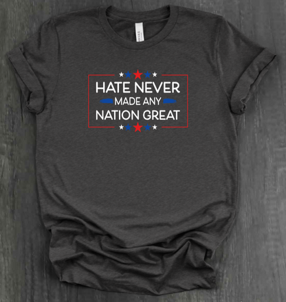 HATE NEVER MADE ANY NATION GREAT SHIRT