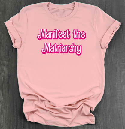 MANIFEST THE MATRIARCHY SHIRT