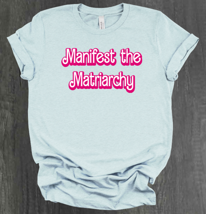 MANIFEST THE MATRIARCHY SHIRT