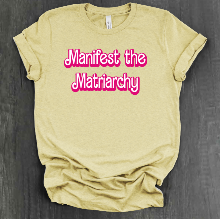 MANIFEST THE MATRIARCHY SHIRT