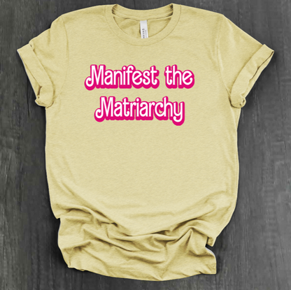 MANIFEST THE MATRIARCHY SHIRT