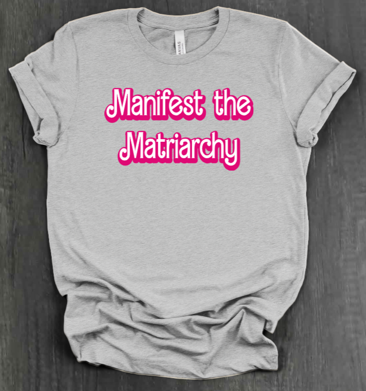 MANIFEST THE MATRIARCHY SHIRT