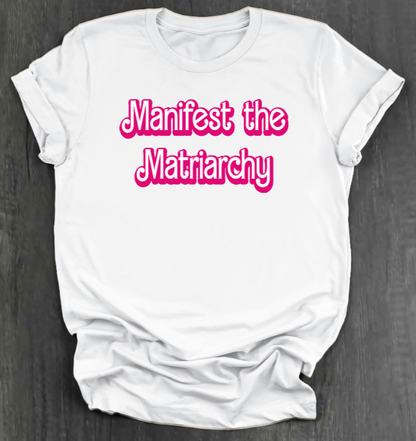 MANIFEST THE MATRIARCHY SHIRT