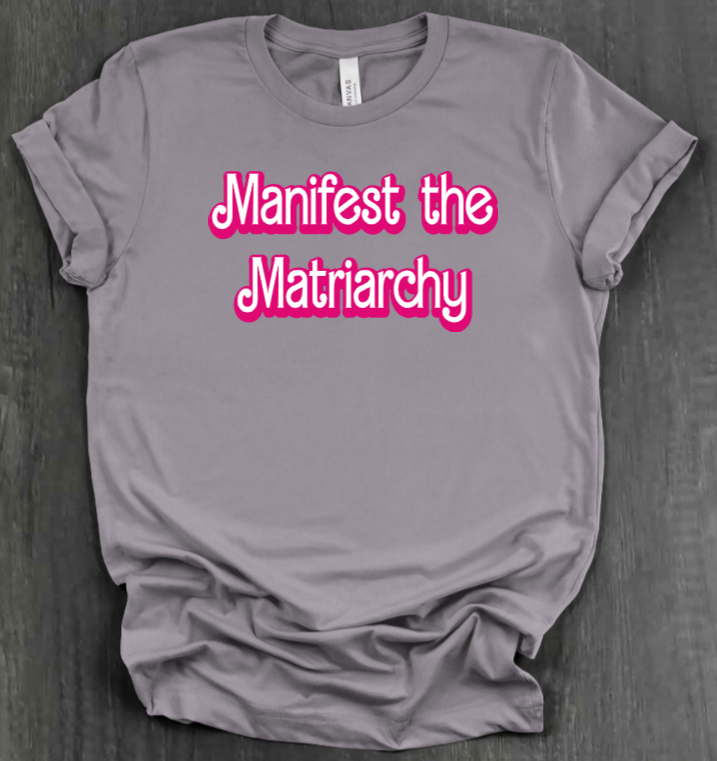 MANIFEST THE MATRIARCHY SHIRT