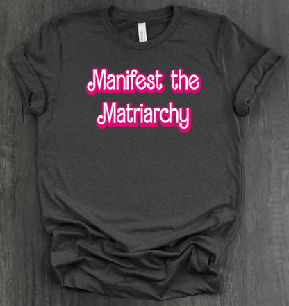MANIFEST THE MATRIARCHY SHIRT