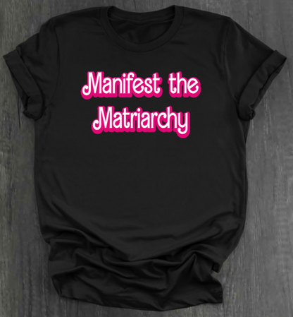 MANIFEST THE MATRIARCHY SHIRT