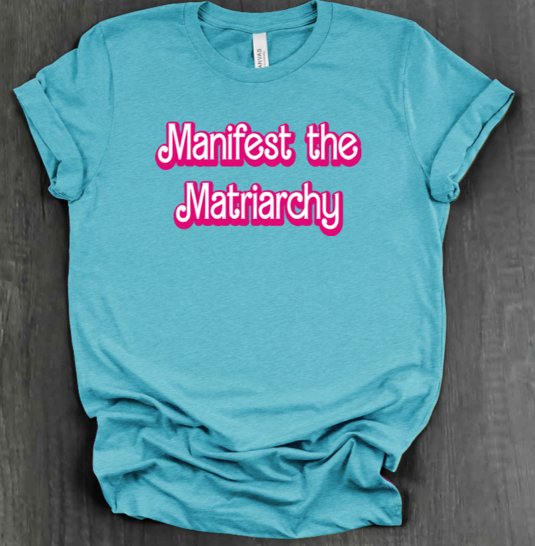 MANIFEST THE MATRIARCHY SHIRT