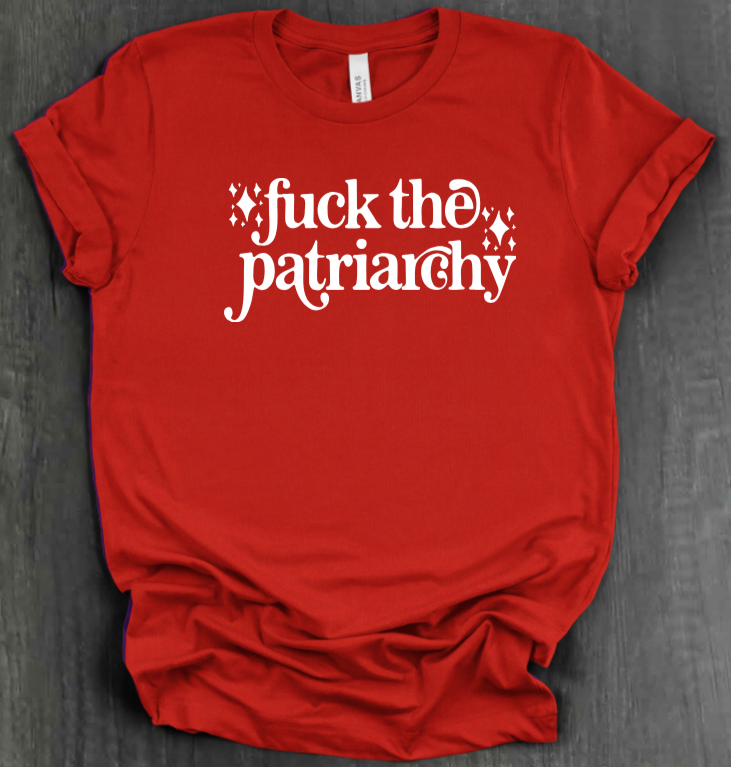 FUCK THE PATRIARCHY SHIRT