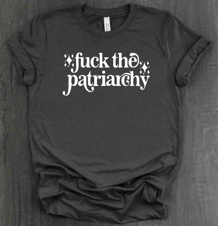 FUCK THE PATRIARCHY SHIRT