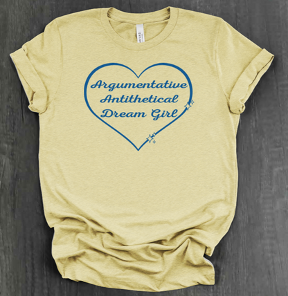 ARGUMENTATIVE ANTITHETICAL DREAM GIRL SHIRT