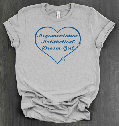 ARGUMENTATIVE ANTITHETICAL DREAM GIRL SHIRT