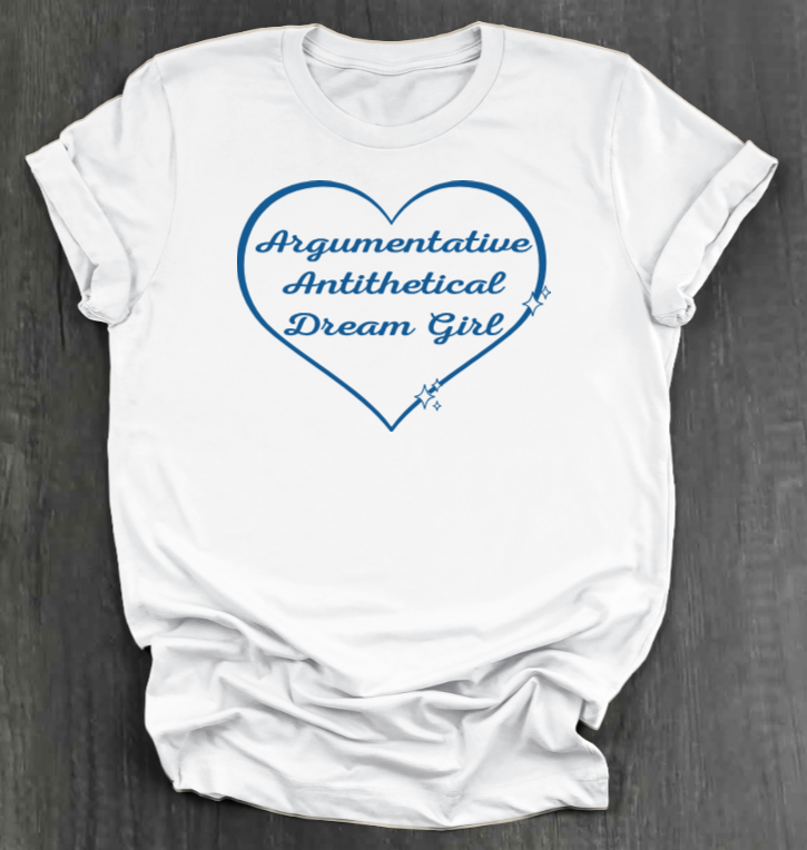 ARGUMENTATIVE ANTITHETICAL DREAM GIRL SHIRT