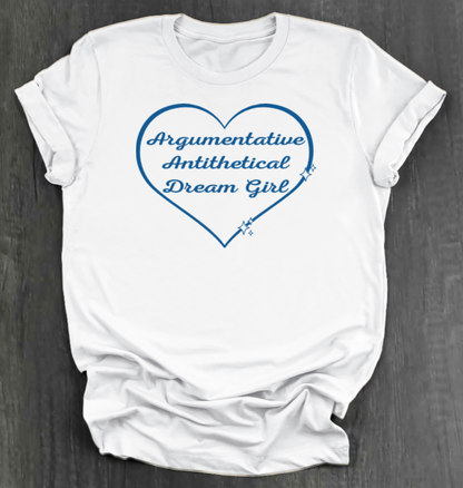 ARGUMENTATIVE ANTITHETICAL DREAM GIRL SHIRT