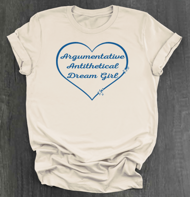 ARGUMENTATIVE ANTITHETICAL DREAM GIRL SHIRT