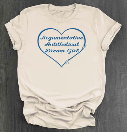 ARGUMENTATIVE ANTITHETICAL DREAM GIRL SHIRT