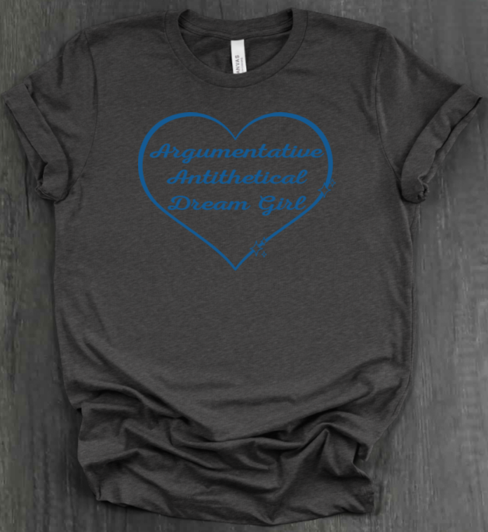 ARGUMENTATIVE ANTITHETICAL DREAM GIRL SHIRT