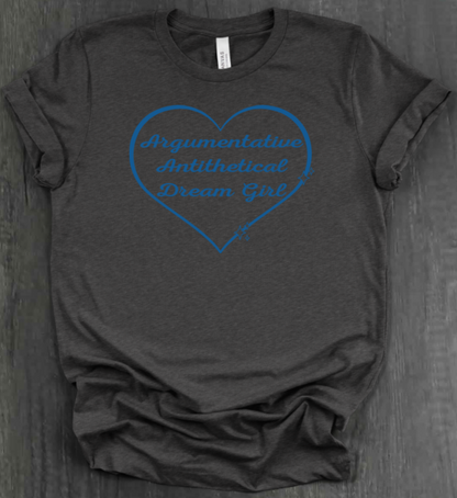 ARGUMENTATIVE ANTITHETICAL DREAM GIRL SHIRT