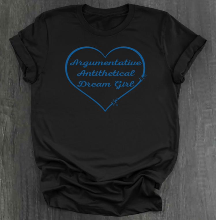 ARGUMENTATIVE ANTITHETICAL DREAM GIRL SHIRT