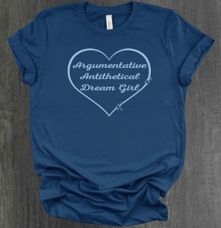 ARGUMENTATIVE ANTITHETICAL DREAM GIRL SHIRT