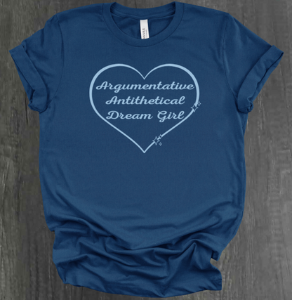 ARGUMENTATIVE ANTITHETICAL DREAM GIRL SHIRT