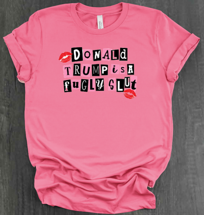 DONALD TRUMP IS A FUGLY SLUT SHIRT