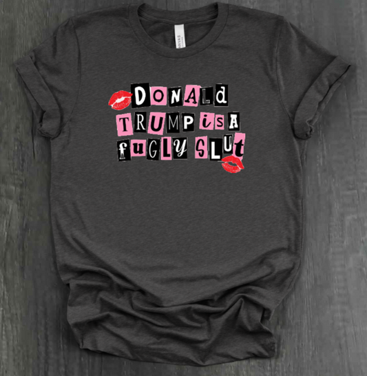 DONALD TRUMP IS A FUGLY SLUT SHIRT