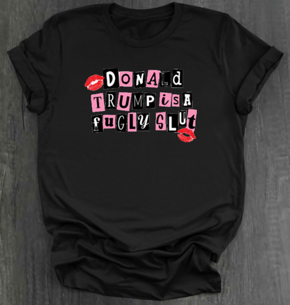 DONALD TRUMP IS A FUGLY SLUT SHIRT