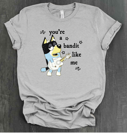 YOU’RE A BANDIT LIKE ME SHIRT