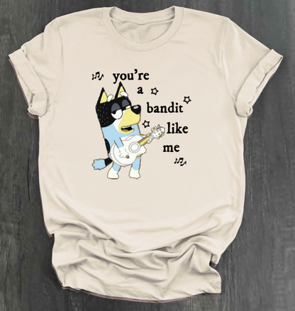 YOU’RE A BANDIT LIKE ME SHIRT