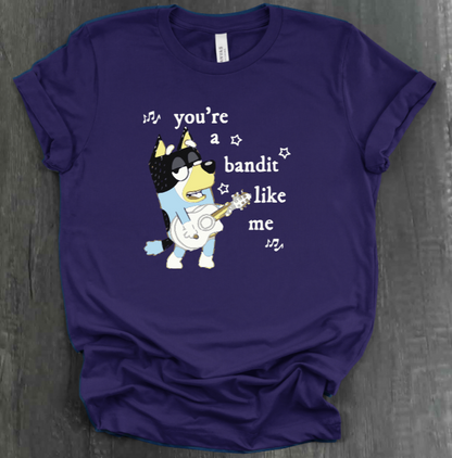 YOU’RE A BANDIT LIKE ME SHIRT