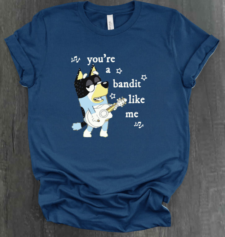YOU’RE A BANDIT LIKE ME SHIRT