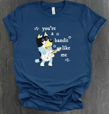 YOU’RE A BANDIT LIKE ME SHIRT