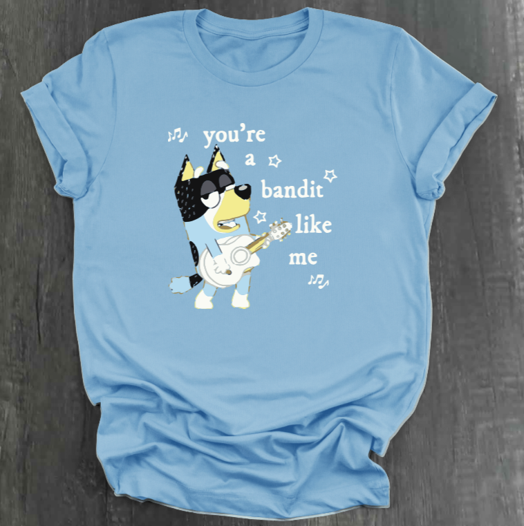 YOU’RE A BANDIT LIKE ME SHIRT