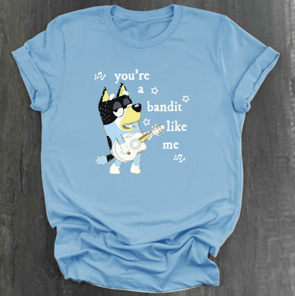YOU’RE A BANDIT LIKE ME SHIRT