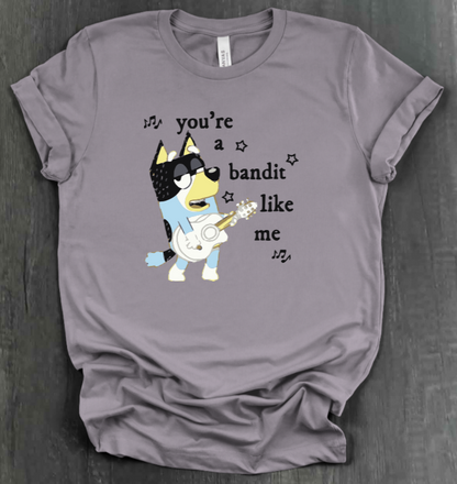 YOU’RE A BANDIT LIKE ME SHIRT
