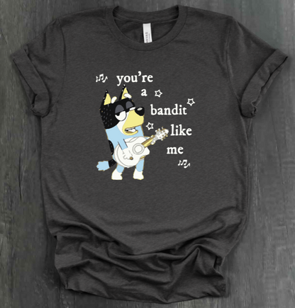 YOU’RE A BANDIT LIKE ME SHIRT