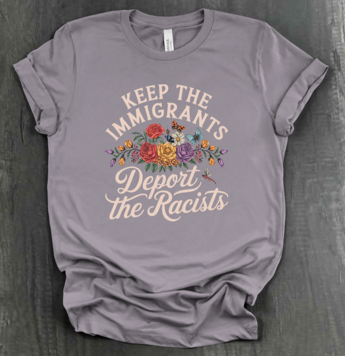 KEEP THE IMMIGRANTS DEPORT THE RACISTS SHIRT