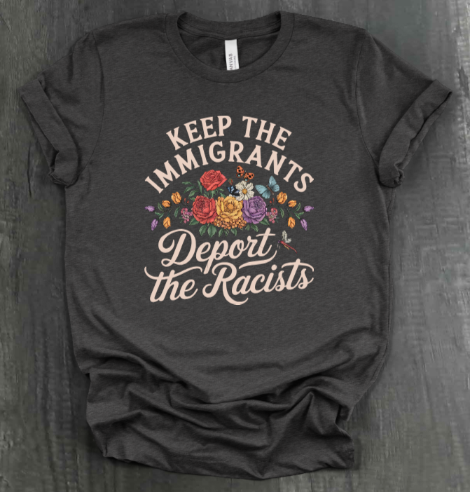 KEEP THE IMMIGRANTS DEPORT THE RACISTS SHIRT