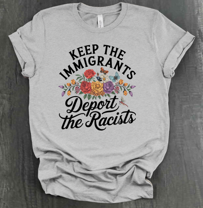 KEEP THE IMMIGRANTS DEPORT THE RACISTS SHIRT