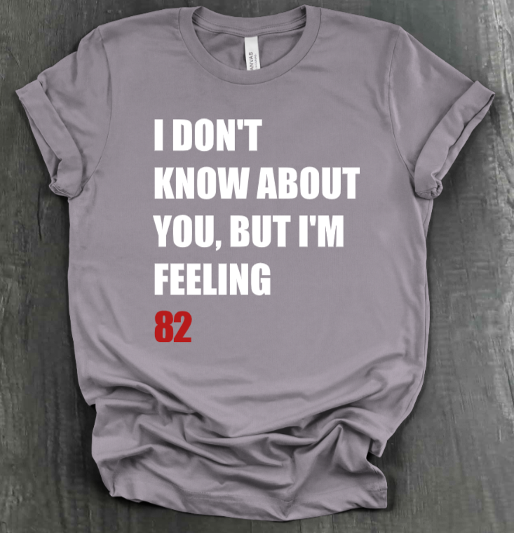 I DON'T KNOW ABOUT YOU BUT I'M FEELING (X)2 SHIRT
