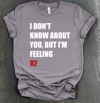 I DON'T KNOW ABOUT YOU BUT I'M FEELING (X)2 SHIRT