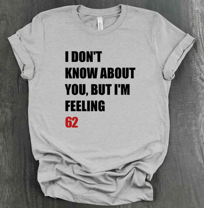 I DON'T KNOW ABOUT YOU BUT I'M FEELING (X)2 SHIRT