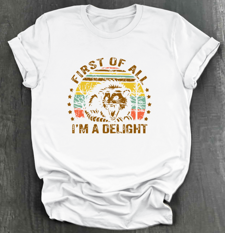 FIRST OF ALL, I’M A DELIGHT SHIRT